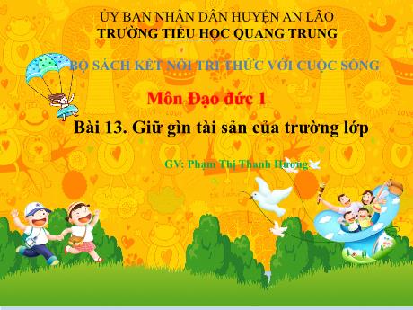 Bài giảng Đạo đức 1 (Kết nối tri thức) - Bài 13: Giữ gìn tài sản của trường lớp - Phạm Thị Thanh Hương