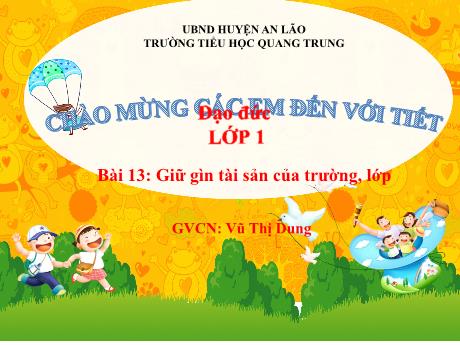 Bài giảng Đạo đức 1 (Kết nối tri thức) - Bài 13: Giữ gìn tài sản của trường, lớp - Vũ Thị Dung