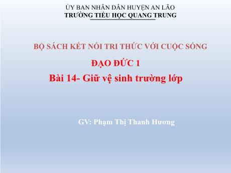 Bài giảng Đạo đức 1 (Kết nối tri thức) - Bài 14: Giữ vệ sinh trường lớp - Phạm Thị Thanh Hương