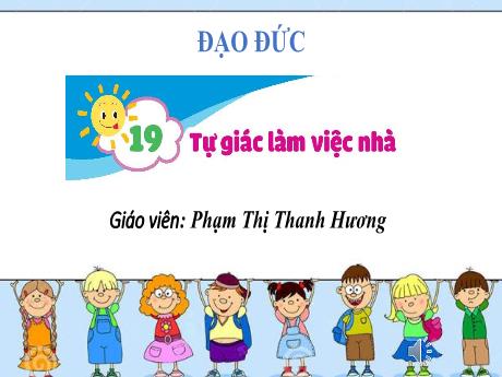 Bài giảng Đạo đức 1 (Kết nối tri thức) - Bài 19: Tự giác làm việc nhà - Phạm Thị Thanh Hương
