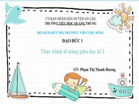 Bài giảng Đạo đức 1 (Kết nối tri thức) - Bài: Thực hành kĩ năng giữa học kì 2 - Phạm Thị Thanh Hương