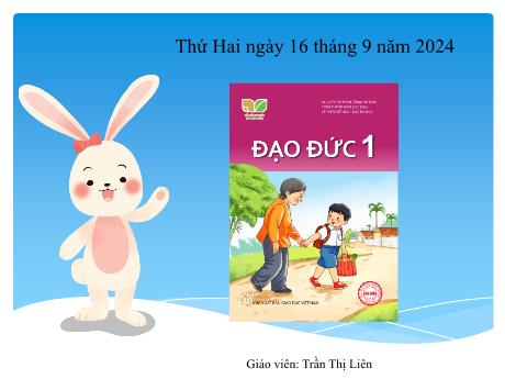 Bài giảng Đạo đức 1 (Kết nối tri thức) - Chủ đề 1 - Bài 1: Em giữ sạch đôi tay - Năm học 2024-2025 - Trần Thị Liên