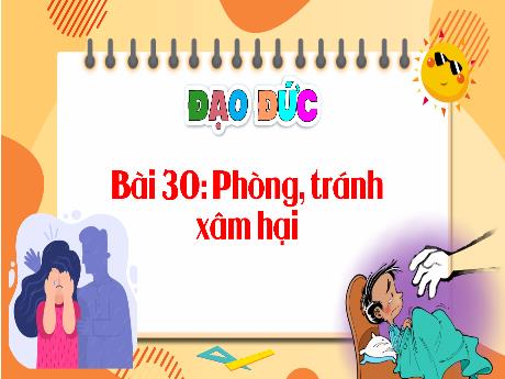 Bài giảng Đạo đức Lớp 1 (Kết nối tri thức) - Bài 30: Phòng, tránh xâm hại - Trường Tiểu học Bát Tràng