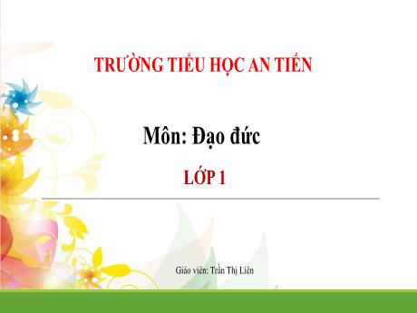 Bài giảng Đạo đức1 (Kết nối tri thức) - Bài 25: Phòng, tránh đuối nước - Trường Tiểu học An Tiến