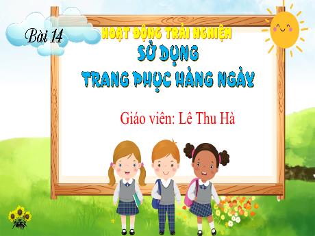 Bài giảng Hoạt động trải nghiệm 1 (Kết nối tri thức) - Bài 14: Sử dụng trang phục hằng ngày - Lê Thu Hà