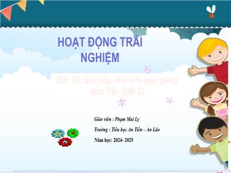 Bài giảng Hoạt động trải nghiệm 1 (Kết nối tri thức) - Bài 15: Sắp xếp nhà cửa gọng (Tiết 2) - Năm học 2024-2025 - Phạm Mai Ly