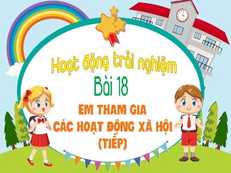 Bài giảng Hoạt động trải nghiệm 1 (Kết nối tri thức) - Bài 18: Em tham gia các hoạt động xã hội (Tiếp) -Trường Tiểu học An Tiến