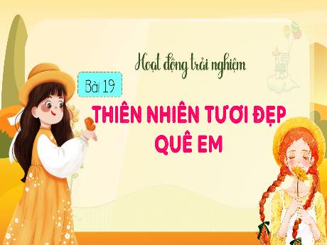 Bài giảng Hoạt động trải nghiệm 1 (Kết nối tri thức) - Bài 19: Thiên nhiên tươi đẹp quê em - Trường Tiểu học An Tiến