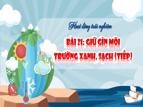 Bài giảng Hoạt động trải nghiệm 1 (Kết nối tri thức) - Bài 21: Giữ gìn môi trường xanh, sạch (Tiết 2) - Trường Tiểu học Bát Tràng