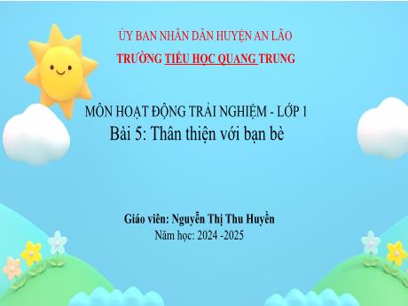 Bài giảng Hoạt động trải nghiệm 1 (Kết nối tri thức) - Bài 5: Thân thiệt với bạn bè - Năm học 2024-2025 - Nguyễn Thị Thu Huyền