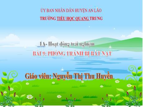 Bài giảng Hoạt động trải nghiệm 1 (Kết nối tri thức) - Bài 9: Phòng tránh bị bắt nạt - Nguyễn Thị Thu Huyền