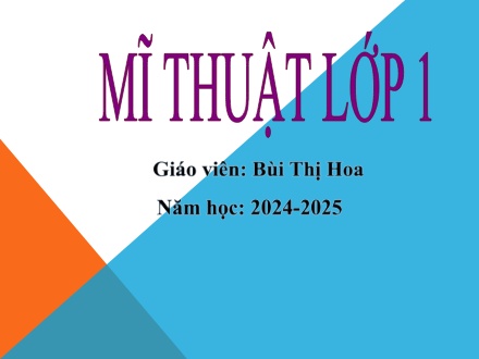 Bài giảng Mĩ thuật 1 (Kết nối tri thức) - Chủ đề 3: Nét vẽ của em (Tiết 2) - Năm học 2024-2025 - Bùi Thị Hoa