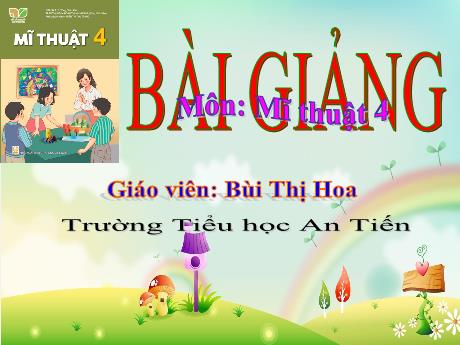 Bài giảng Mĩ thuật 4 (Kết nối tri thức) - Chủ đề 6: Mái trường yêu dấu (Tiết 1) - Năm học 2023-2024 - Bùi Thị Hoa