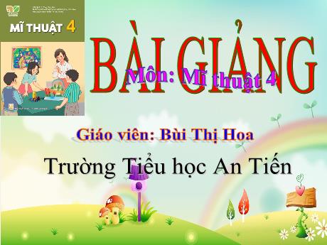 Bài giảng Mĩ thuật 4 (Kết nối tri thức) - Chủ đề 6: Mái trường yêu dấu (Tiết 3+4) - Năm học 2023-2024 - Bùi Thị Hoa