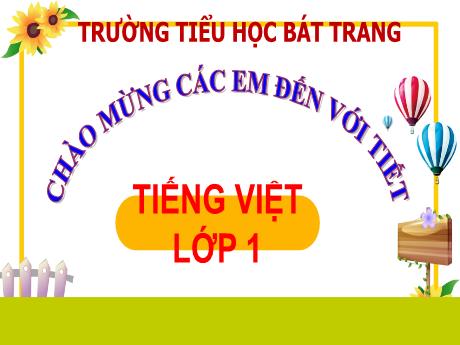 Bài giảng môn Tiếng Việt 1 (Kết nối tri thức) - Bài 59: ang, ăng, âng - Trường Tiểu học Bát Tràng