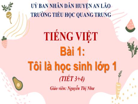 Bài giảng Tiếng Việt 1 (Kết nối tri thức) - Bài 1: Tôi là học sinh lớp 1 (Tiết 3+4) - Nguyễn Thị Như
