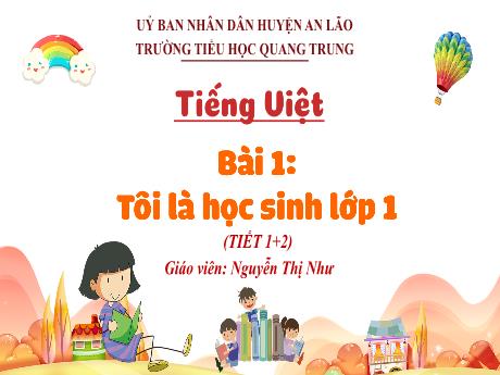Bài giảng Tiếng Việt 1 (Kết nối tri thức) - Bài 1: Tôi là học sinh lớp 1 (Tiết 1+2) - Nguyễn Thị Như