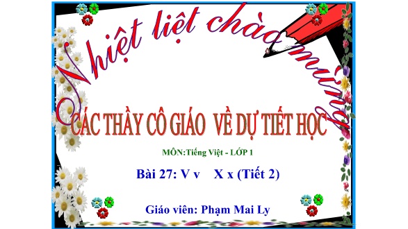 Bài giảng Tiếng Việt 1 (Kết nối tri thức) - Bài 27: V v, X x (Tiết 2) - Năm học 2024-2025 - Phạm Mai Ly