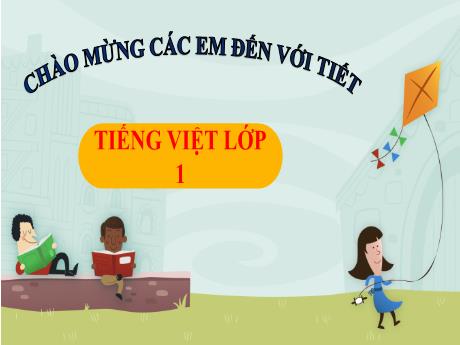 Bài giảng Tiếng Việt 1 (Kết nối tri thức) - Bài 3: Cả nhà chơi núi (Tiết 1) - Trường Tiểu học Bát Tràng