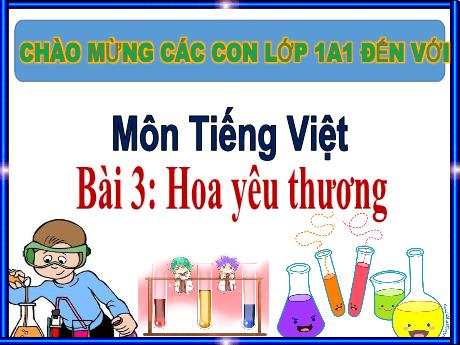 Bài giảng Tiếng Việt 1 (Kết nối tri thức) - Bài 3: Hoa yêu thương (Tiết 1) - Trường Tiểu học Bát Tràng