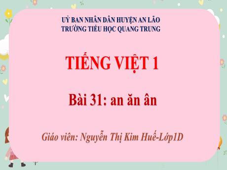 Bài giảng Tiếng Việt 1 (Kết nối tri thức) - Bài 31: An, ăn, ân - Nguyễn Thị Kim Huế