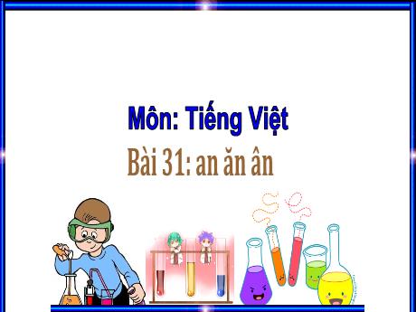 Bài giảng Tiếng Việt 1 (Kết nối tri thức) - Bài 31: An, ăn, ân - Trường Tiểu học An Thắng