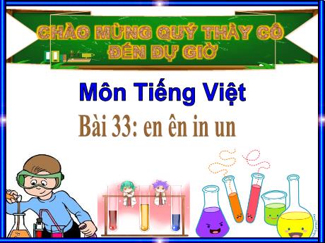 Bài giảng Tiếng Việt 1 (Kết nối tri thức) - Bài 33: En, ên, in, un - Trường Tiểu học Bát Tràng