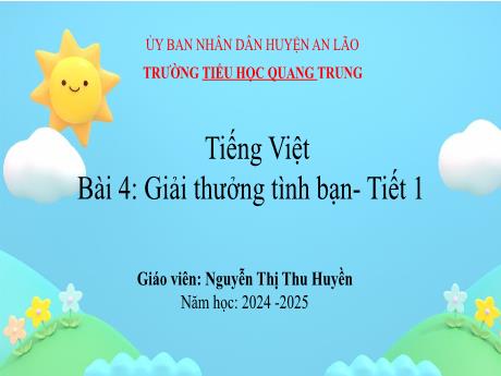 Bài giảng Tiếng Việt 1 (Kết nối tri thức) - Bài 4: Giải thưởng tình bạn (Tiết 1) - Năm học 2024-2025 - Nguyễn Thị Như