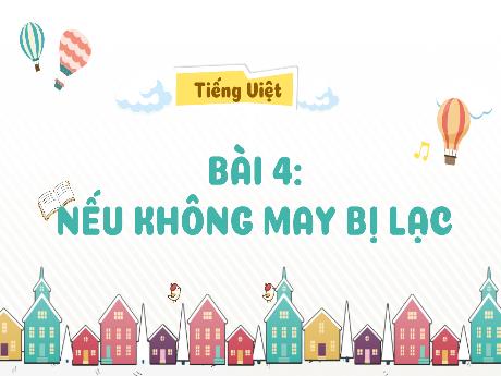 Bài giảng Tiếng Việt 1 (Kết nối tri thức) - Bài 4: Nếu không may bị lạc - Trường Tiểu học Bát Tràng