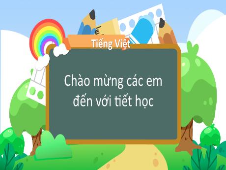 Bài giảng Tiếng Việt 1 (Kết nối tri thức) - Bài 4: Ruộng bậc thang (Tiết 1) - Trường Tiểu học Bát Tràng