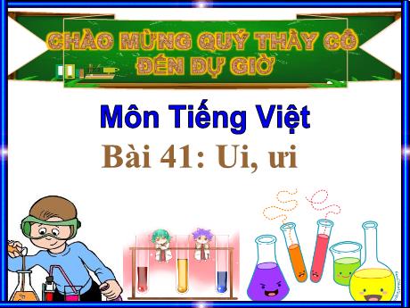 Bài giảng Tiếng Việt 1 (Kết nối tri thức) - Bài 41: Ui, ưi - Trường Tiểu học An Thắng