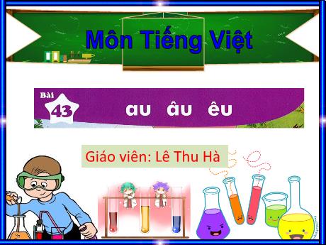 Bài giảng Tiếng Việt 1 (Kết nối tri thức) - Bài 43: Au, âu, êu - Lê Thu Hà