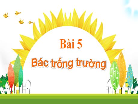 Bài giảng Tiếng Việt 1 (Kết nối tri thức) - Bài 5: Bác trống trường - Trường Tiểu học Bát Tràng