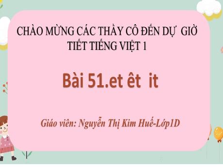 Bài giảng Tiếng Việt 1 (Kết nối tri thức) - Bài 51: Et, êt, it - Vũ Thị Dung