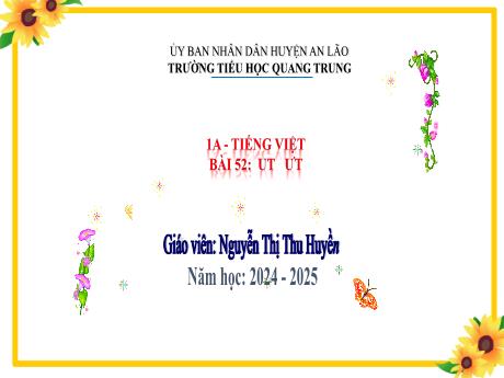 Bài giảng Tiếng Việt 1 (Kết nối tri thức) - Bài 52: Ut, ưt - Năm học 2024-2025 - Nguyễn Thị Thu Huyền