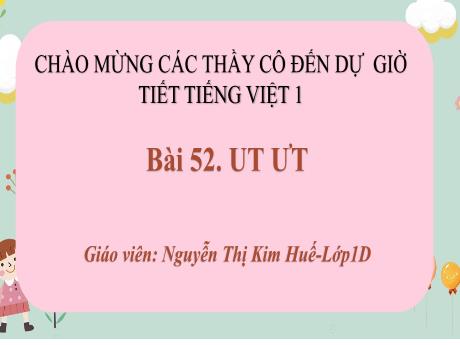 Bài giảng Tiếng Việt 1 (Kết nối tri thức) - Bài 52: Ut, ưt - Nguyễn Thị Kim Huế