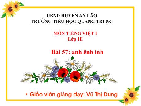 Bài giảng Tiếng Việt 1 (Kết nối tri thức) - Bài 57: Anh, ênh, inh - Vũ Thị Dung