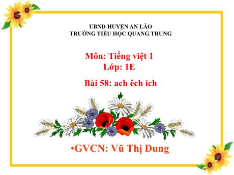 Bài giảng Tiếng Việt 1 (Kết nối tri thức) - Bài 58: Anh, êch, ich - Vũ Thị Dung