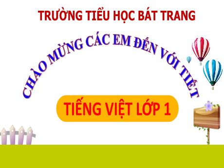 Bài giảng Tiếng Việt 1 (Kết nối tri thức) - Bài 59: Ang, ăng, âng (Tiết 1) - Trường Tiểu học Bát Tràng
