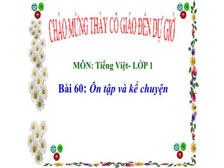 Bài giảng Tiếng Việt 1 (Kết nối tri thức) - Bài 60: Ôn tập và kể chuyện - Năm học 2024-2025 - Trường Tiểu học An Tiến
