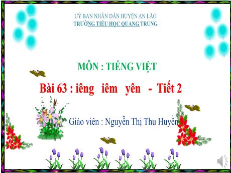Bài giảng Tiếng Việt 1 (Kết nối tri thức) - Bài 62: Iêng, iêm, yên (Tiết 2) - Nguyễn Thị Thu Huyền
