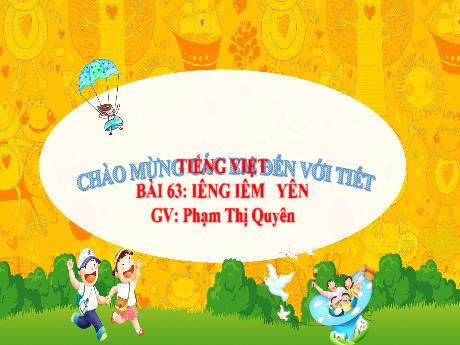 Bài giảng Tiếng Việt 1 (Kết nối tri thức) - Bài 63: Iêng, iêm, yên - Phạm Thị Quyên