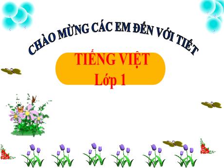 Bài giảng Tiếng Việt 1 (Kết nối tri thức) - Bài 65: Ôn tập và kể chuyện (Tiết 2) - Trường Tiểu học Bát Tràng