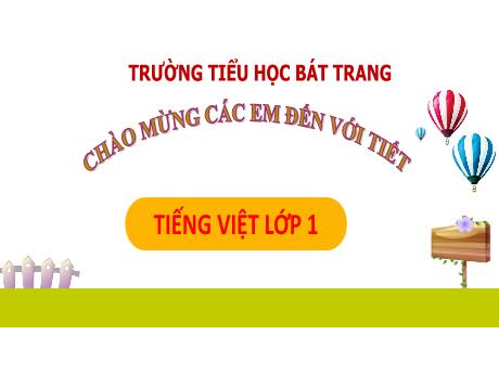 Bài giảng Tiếng Việt 1 (Kết nối tri thức) - Bài 67: Uôc, uôt (Tiết 2) - Trường Tiểu học Bát Tràng