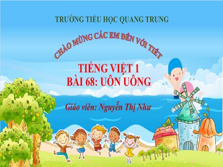 Bài giảng Tiếng Việt 1 (Kết nối tri thức) - Bài 68: Uôn, uông - Nguyễn Thị Như