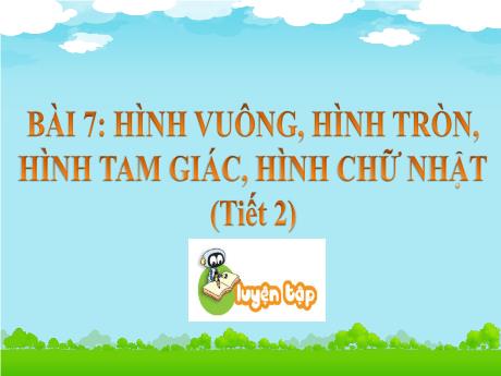 Bài giảng Tiếng Việt 1 (Kết nối tri thức) - Bài 7: Hình vuông, hình tròn, hình tam giác, hình chữ nhật (Tiết 2) - Trường Tiểu học An Thắng