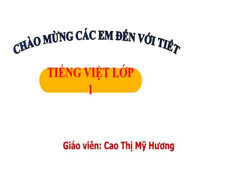 Bài giảng Tiếng Việt 1 (Kết nối tri thức) - Bài 70: Ôn tập và kể chuyện - Cao Thị Mỹ Hương