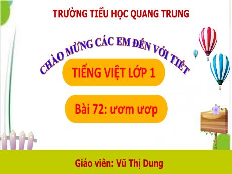 Bài giảng Tiếng Việt 1 (Kết nối tri thức) - Bài 72: ươm, ươp - Năm học 2024-2025 - Vũ Thị Dung