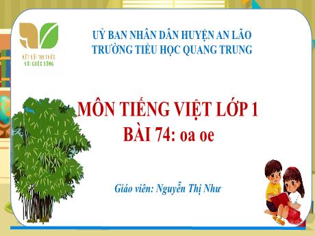 Bài giảng Tiếng Việt 1 (Kết nối tri thức) - Bài 74: Oa, oe - Nguyễn Thị Như
