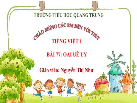 Bài giảng Tiếng Việt 1 (Kết nối tri thức) - Bài 77: Oai, uê, uy - Nguyễn Thị Như